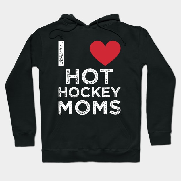 I Love Hot Hockey Moms Hoodie by Gtrx20